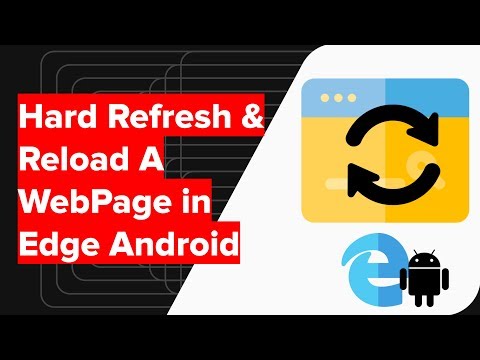 How to Hard Refresh and Reload Webpage in Edge Android?