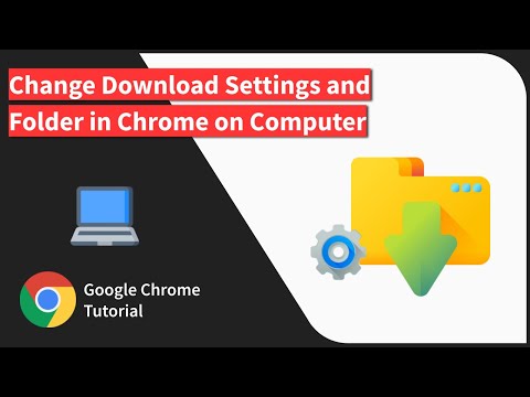 How to Change Download Folder and Settings in Chrome browser on Computer