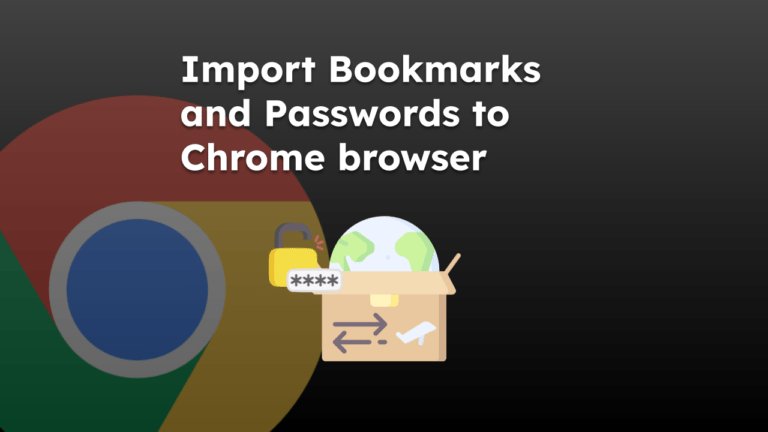 Import Bookmarks and Passwords to Chrome browser