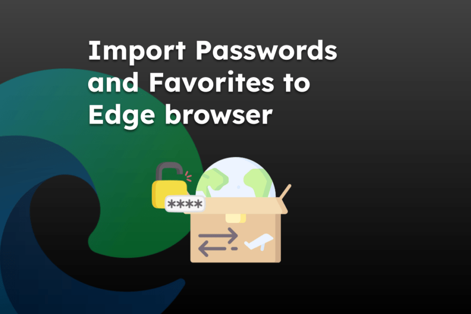 Import Passwords and Favorites to Edge browser