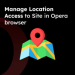 Manage Location Access to Site in Opera browser