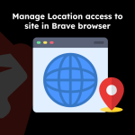 Manage Location access to site in Brave browser