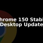 Chrome 150 Stable Rolls Out to Windows, Mac, and Linux