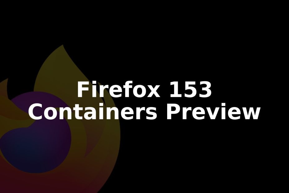Firefox 153 Rolls Out Native Containers Preview