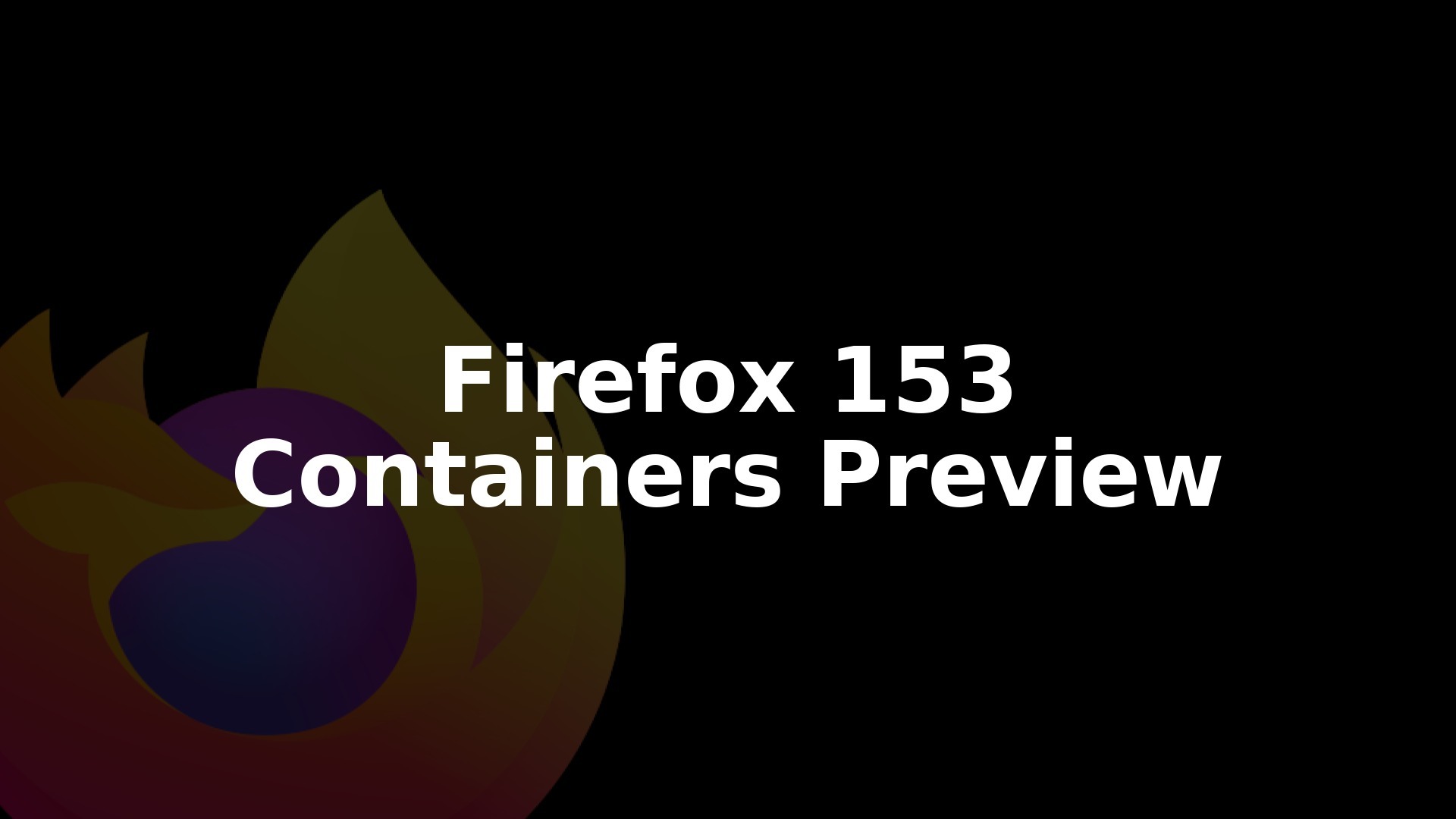Firefox 153 Rolls Out Native Containers Preview