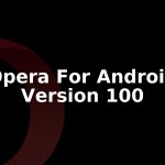 Opera for Android Version 100: How to Update