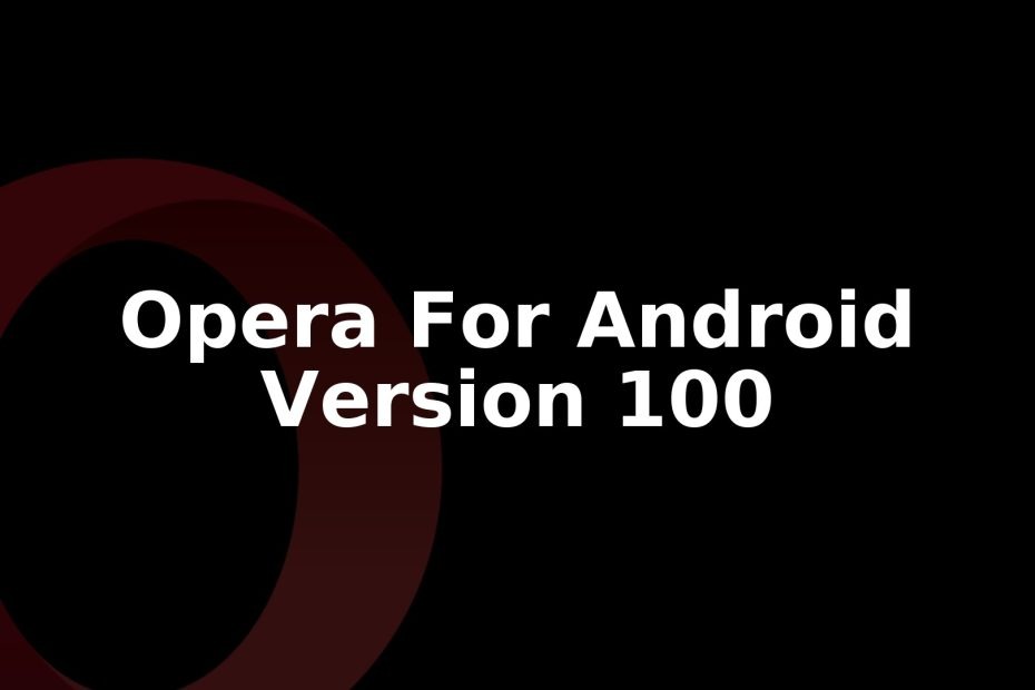 Opera for Android Version 100: How to Update