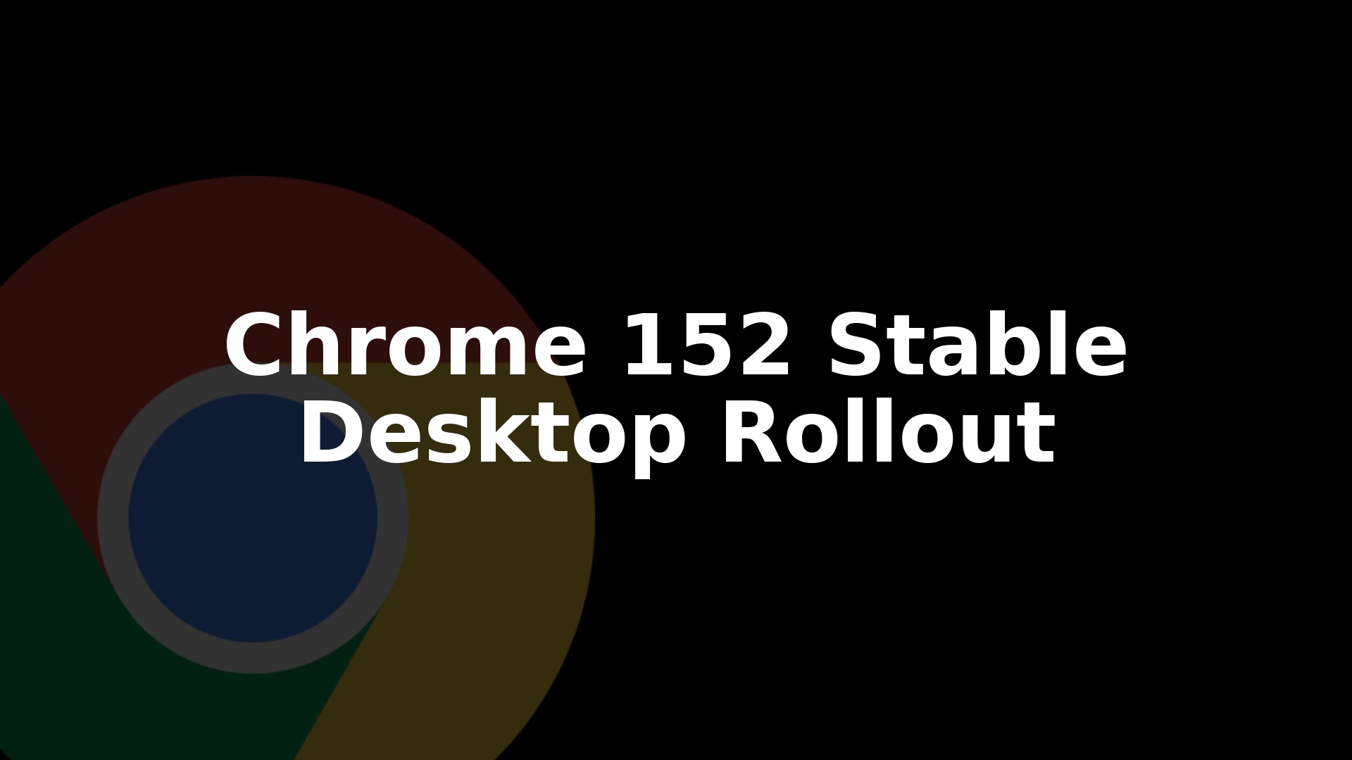 Chrome 152 Stable Update: What's New and How to Install