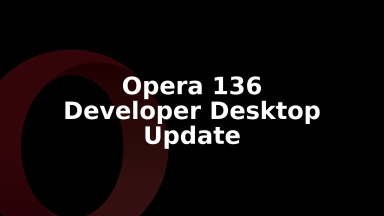 Opera 136.0.6001.0 Developer Update Rolls Out for Desktop