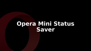 Opera Mini Adds Status Saver to Save Disappearing Updates