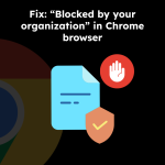 Fix: “Blocked by your organization” in Chrome browser