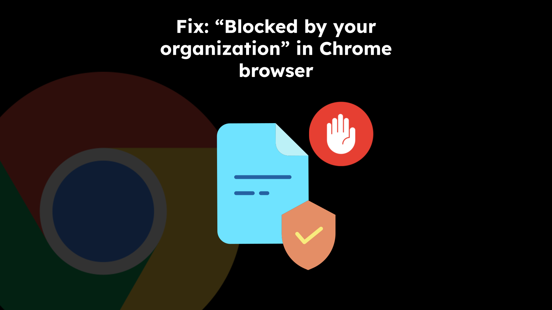 Fix: “Blocked by your organization” in Chrome browser