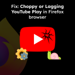 Fix: Choppy or Laggy YouTube Play in Firefox browser