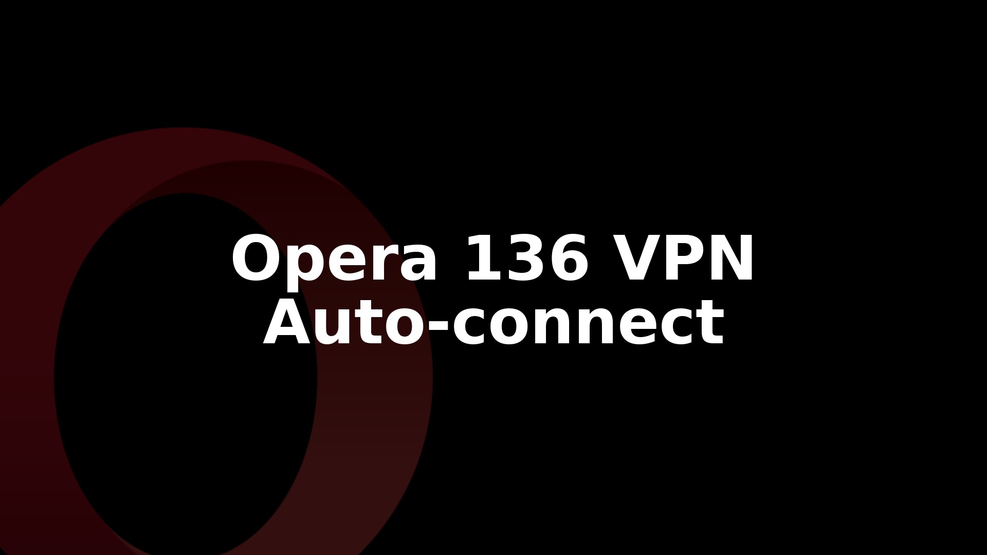 Opera 136.0.6008.52 Stable Adds VPN Auto-Connect on Wi-Fi