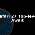 Safari 27 Brings Full Top-Level Await Support In WebKit