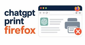 How to Fix ChatGPT Pages Not Printing in Firefox