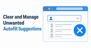 Clear and Manage Unwanted Autofill Suggestions in Chrome