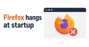 Firefox Freezes or Hangs at Startup After an Update