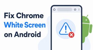 Fix Chrome Showing a White Screen on Android