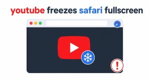 How to Fix YouTube Freezing in Safari Fullscreen on Mac