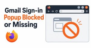 Gmail Sign-in Popup Blocked or Missing in Firefox