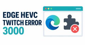 Hardware HEVC Decode Failure in Edge Dev Triggers Error 3000 on Twitch