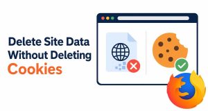 How to Delete Site Data Without Deleting Cookies in Firefox