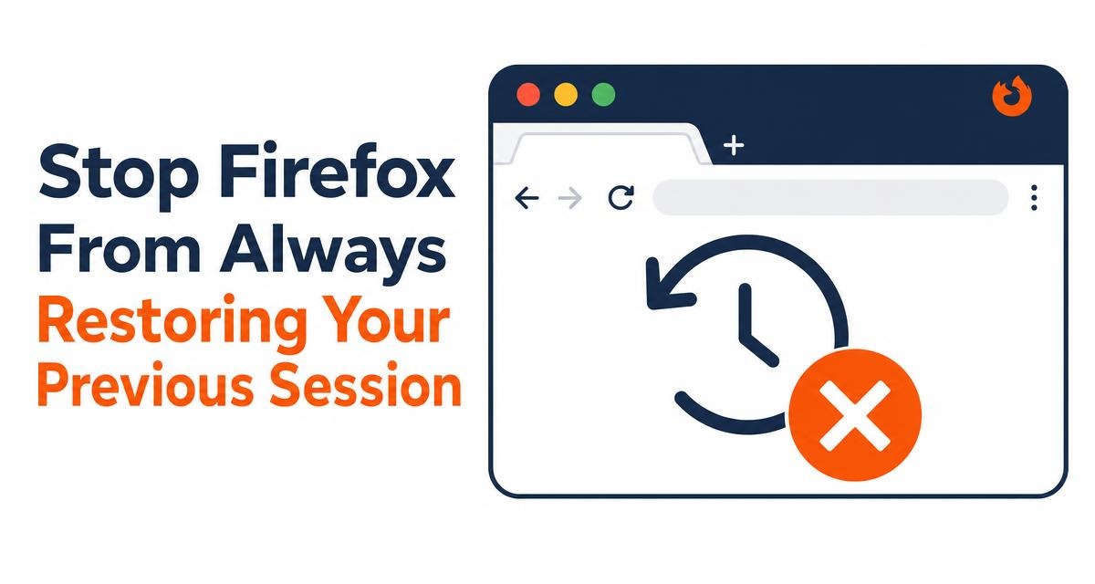 Stop Firefox From Always Restoring Your Previous Session
