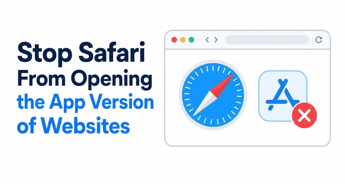 Stop Safari From Opening the App Version of Websites