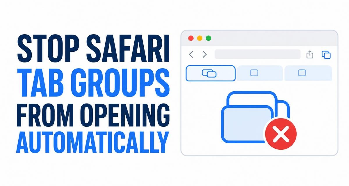 Stop Safari Tab Groups from Opening Automatically