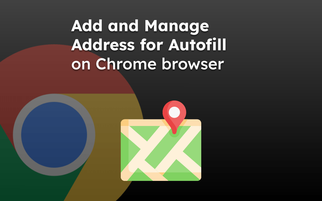 Add and Manage Address for Autofill on Chrome browser