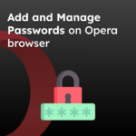 Add and Manage Passwords on Opera browser