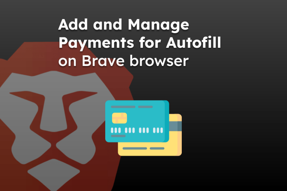 Add and Manage Payments for Autofill on Brave browser