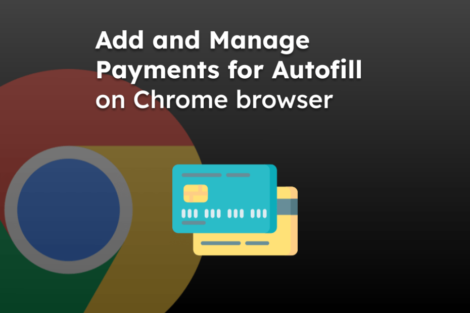 Add and Manage Payments for Autofill on Chrome browser