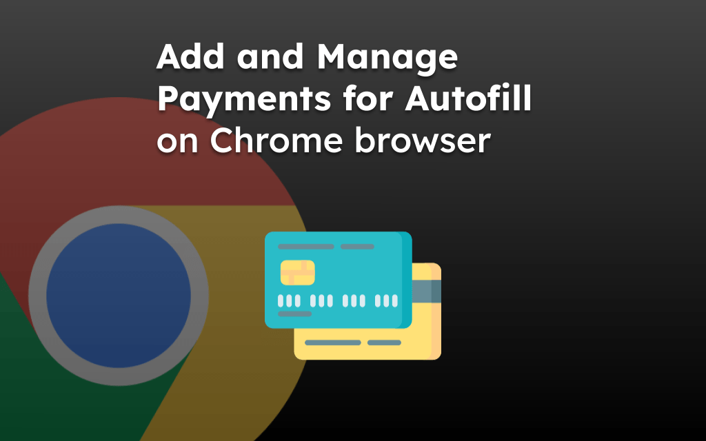 Add and Manage Payments for Autofill on Chrome browser