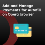 Add and Manage Payments for Autofill on Opera browser