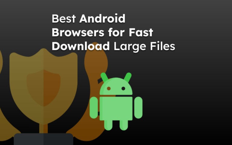 Best Android Browsers for Fast Download Large Files