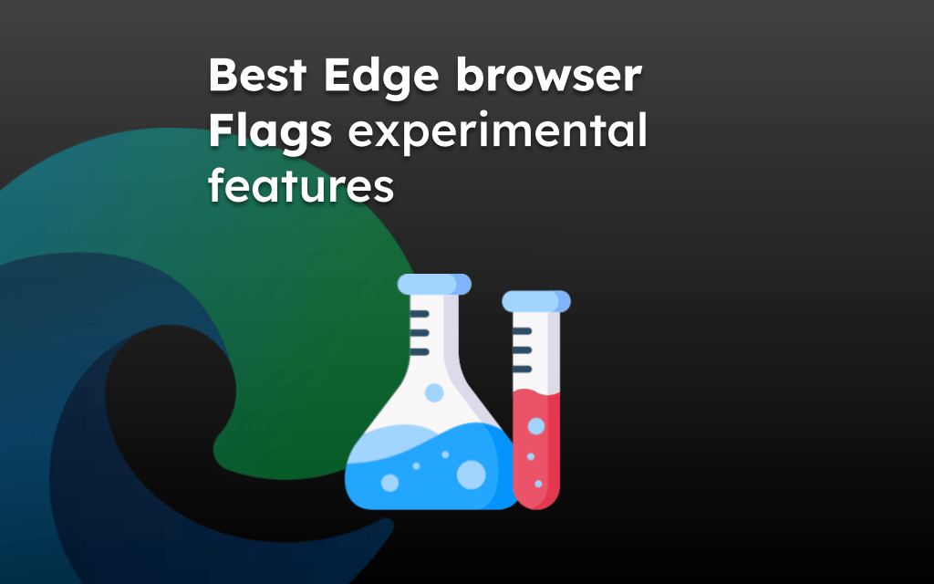 Best Edge browser Flags experimental features