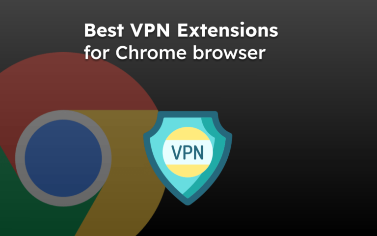Best VPN Extensions for Chrome browser