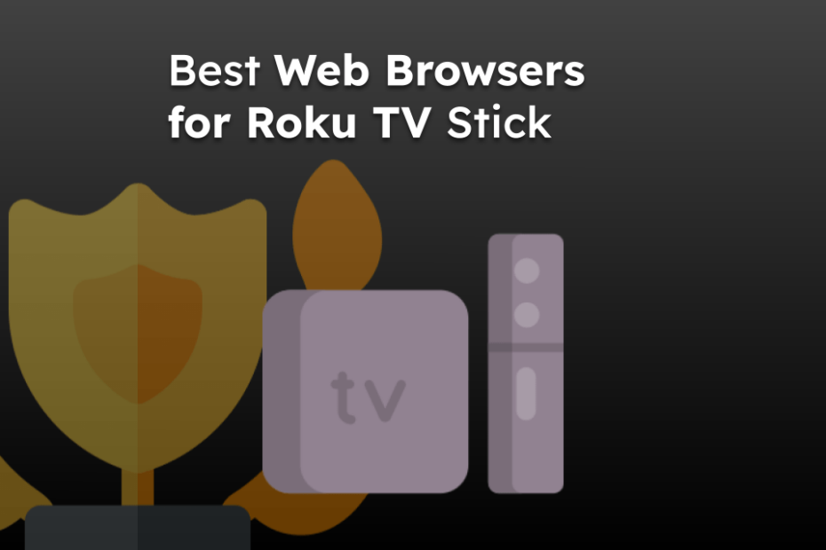 Best Web Browsers for Roku TV Stick