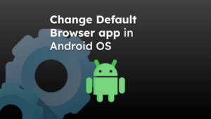 Change Default Browser app in Android OS