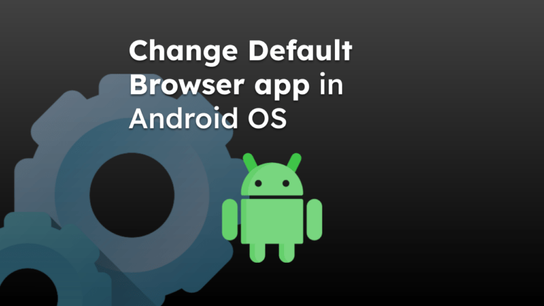 Change Default Browser app in Android OS