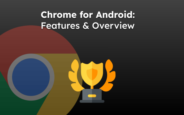 Google Chrome For Android: Features And Overview