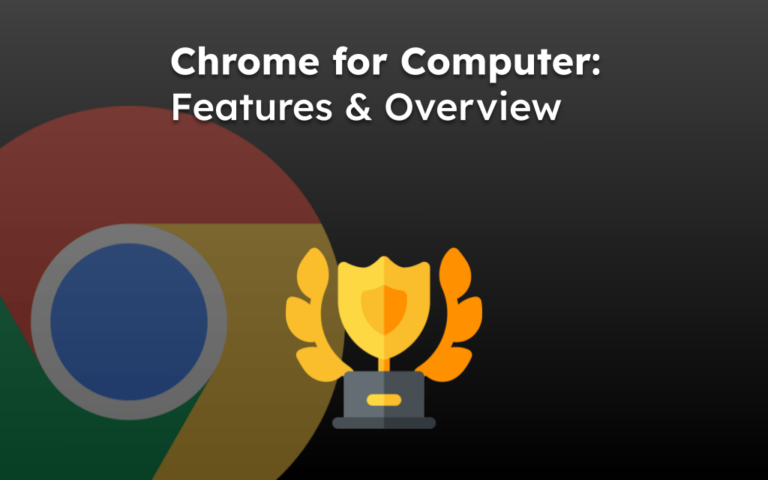 Chrome for Computer: Features & Overview