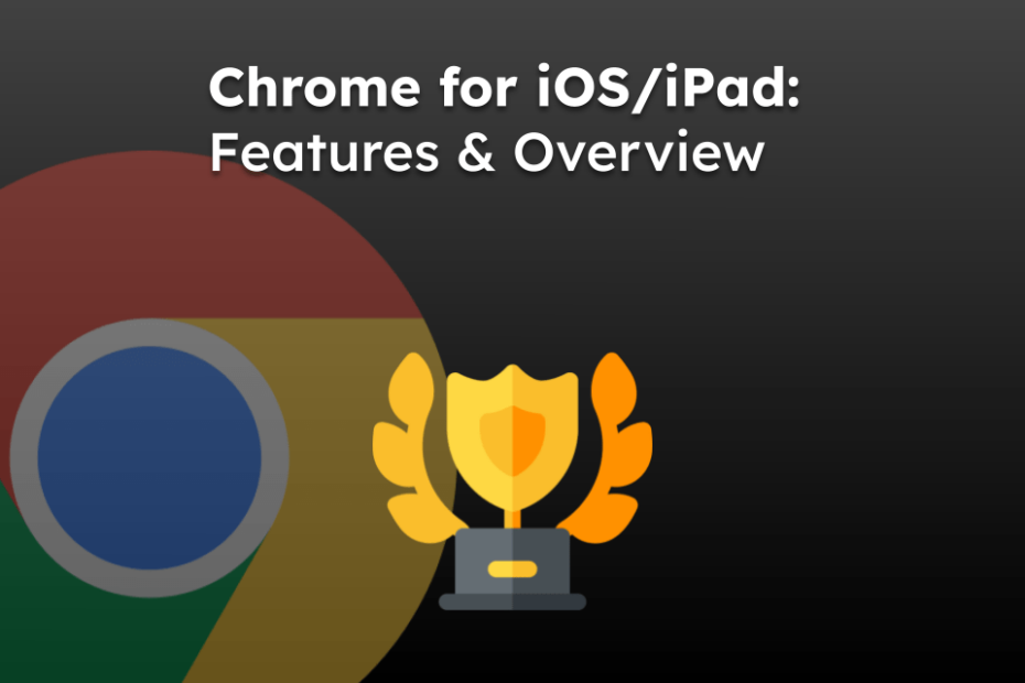 Chrome for iOS/iPad: Features & Overview