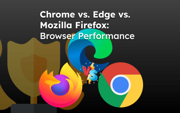 Chrome vs. Edge vs. Mozilla Firefox: Browser Performance