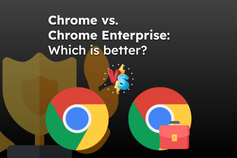 Chrome vs. Chrome Enterprise: Which is better