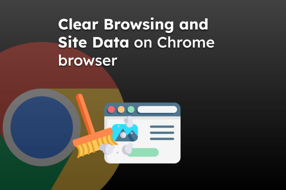 Clear Browsing and Site Data on Chrome browser