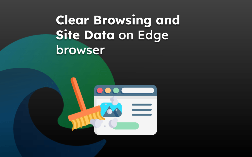 Clear Browsing and Site Data on Edge browser