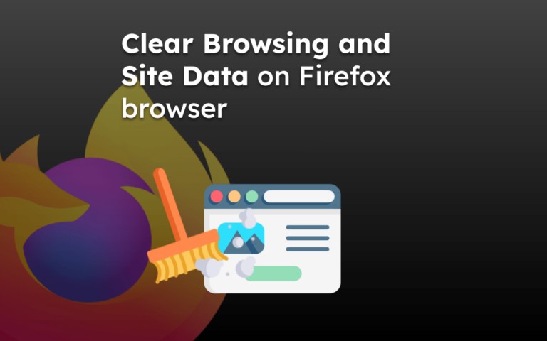 Clear Browsing and Site Data on Firefox browser